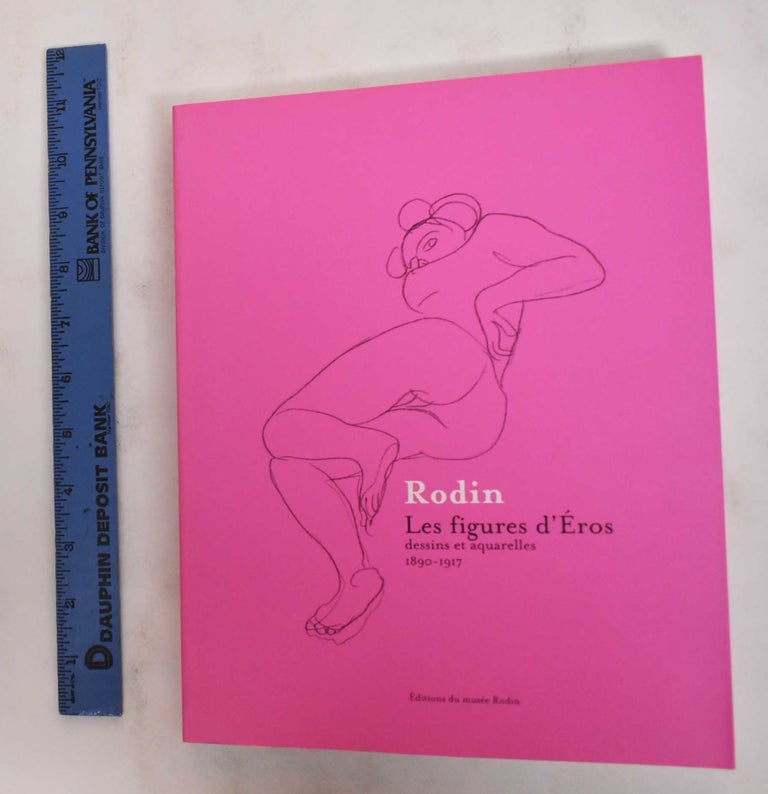 Item #178670 Rodin, les figures d'Éros: dessins et aquarelles 1890-1917. Auguste Rodin, Dominique Vieville.