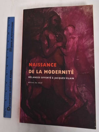 Item #178684 Naissance de la modernite: melanges offerts a Jacques Vilain; Mattiussi, Veronique;...