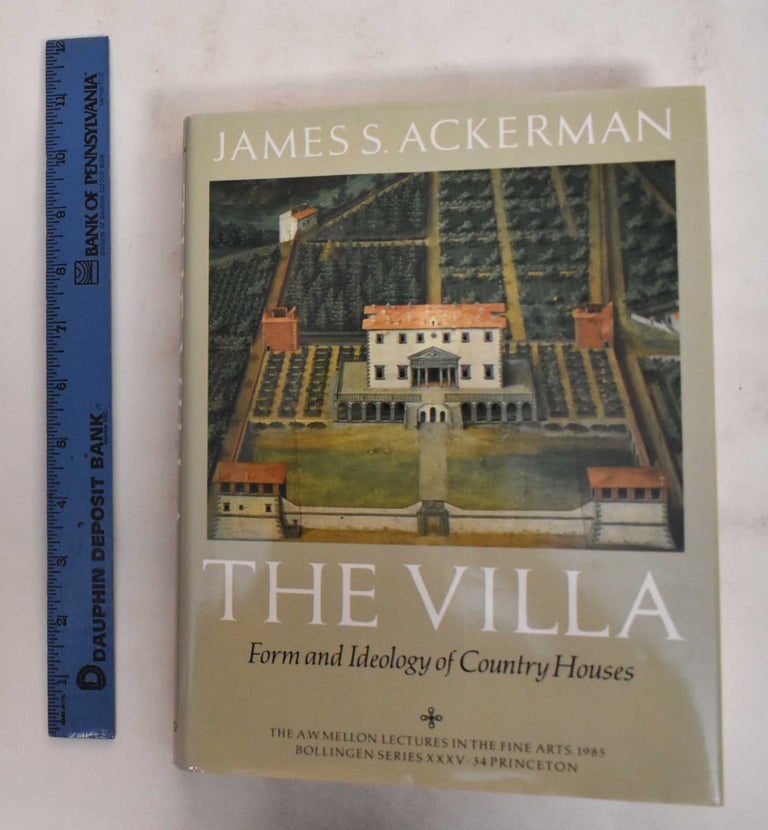 Item #178741 The Villa: Form And Ideology Of Country Houses. James S. Ackerman.