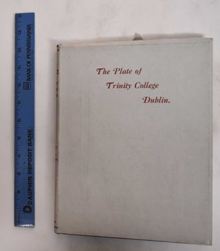 Item #178761 The plate in Trinity College, Dublin: a history and a catalogue. J. P. Mahaffy,...