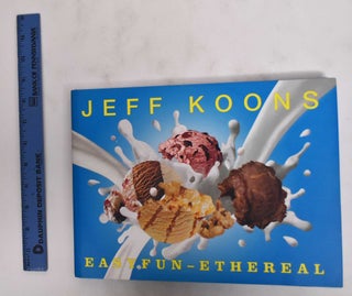 Item #178768 Jeff Koons: Easyfun-Ethereal. Rolf-E Breuer, David Sylvester, Thomas Krens