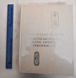 Item #178772 The Signature Book of Netsuke, Inro, and Ojime Artists in Photographs. George Lazarnick