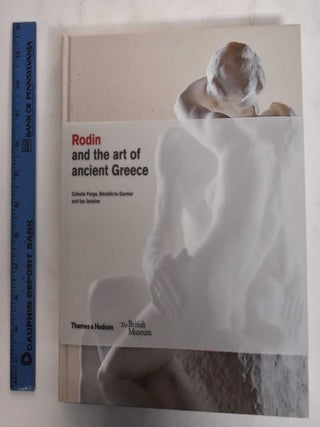 Item #178781 Rodin and the Art of Ancient Greece. Celeste Farge, Benedicte Garnier, Ian Jenkins