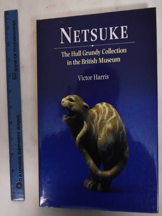Item #178782 Netsuke: The Hull Grundy Collection in the British Museum. Victor Harris