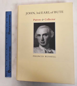 Item #178788 John, 3rd Earl of Bute: Patron & Collector. Francis Russell