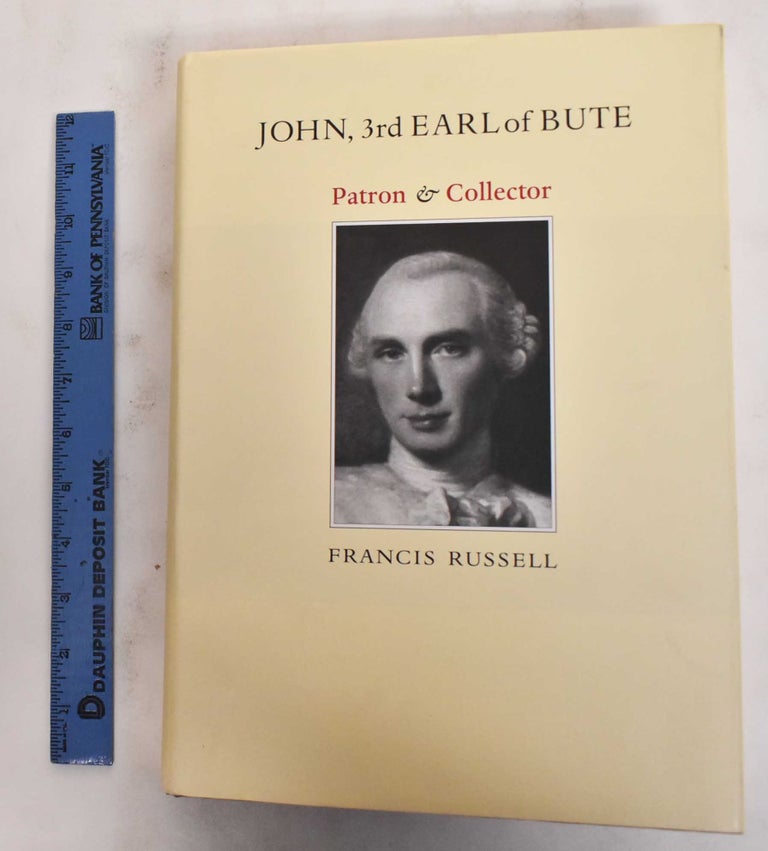 Item #178788 John, 3rd Earl of Bute: Patron & Collector. Francis Russell.