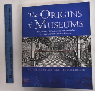 Item #178790 The Origins of Museums: The Cabinet of Curiosities in Sixteenth and...