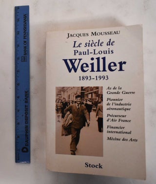 Item #178840 Le Siecle de Paul-Louis Weiller, 1893-1993: As de l'aviation de la Grande Guerre,...