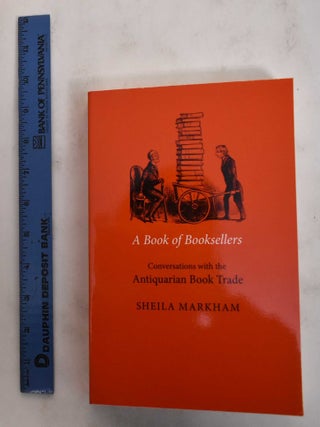 Item #178841 A Book of Booksellers: Conversations with the Antiquarian Book Trade, 1991-2003....