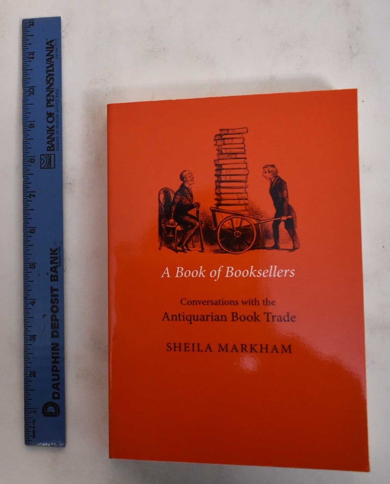 Item #178841 A Book of Booksellers: Conversations with the Antiquarian Book Trade, 1991-2003. Sheila Markham.