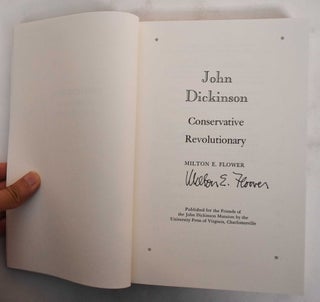 Item #178843 John Dickinson: Conservative Revolutionary. Milton Embick Flower