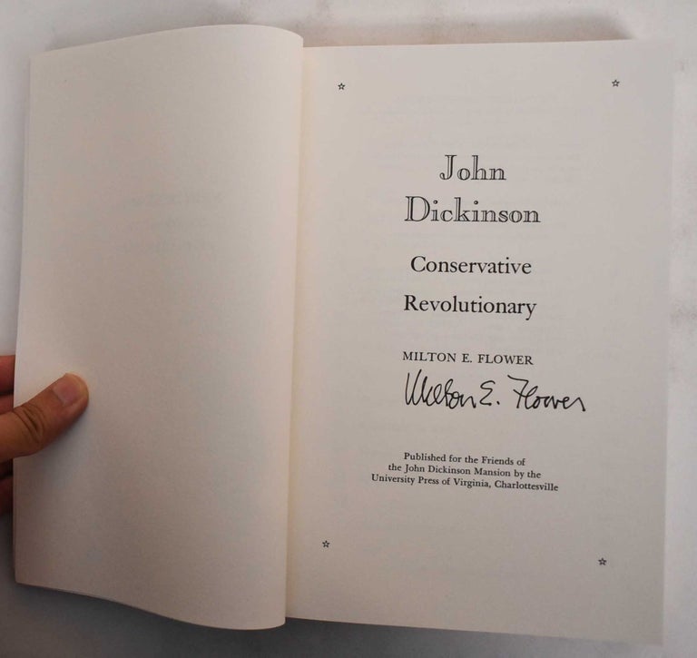 Item #178843 John Dickinson: Conservative Revolutionary. Milton Embick Flower.