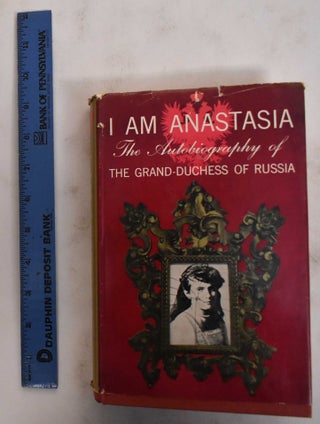 Item #178844 I am Anastasia: The Autobiography of the Grand-Duchess of Russia. Hans Roland Ludwig...