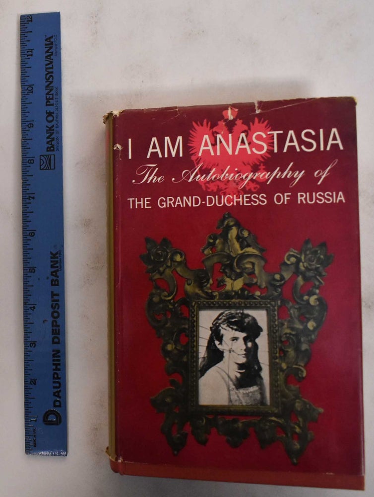 Item #178844 I am Anastasia: The Autobiography of the Grand-Duchess of Russia. Hans Roland Ludwig Krug von Nidda.