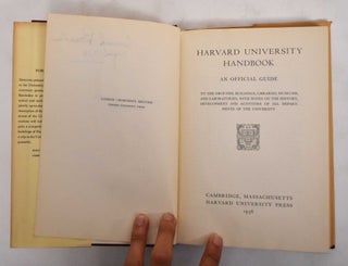 Harvard University Handbook, An Official Guide to the Grounds, Buildings, Libraries, Museums, and Laboratories, with Notes on the History, Development and Activites of all Departments of the University.