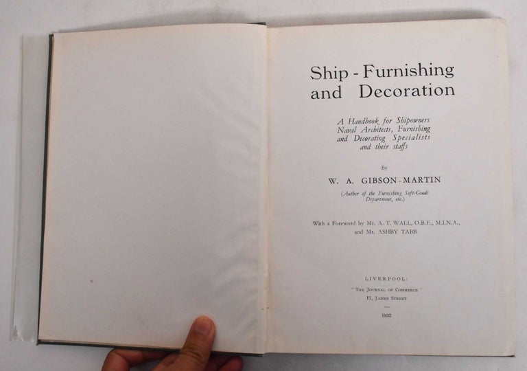 Item #178931 Ship-Furnishing and Decoration: A Handbook for Shipowners, Naval Architects, Furnishing and Decorating Specialists and Their Staffs. W. A. Gibson-Martin.