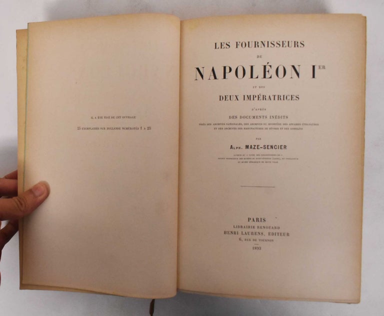 Item #178933 Les Fournisseurs de Napoleon Ier et des Deux Imperatrices D'Apres des Documents Inedits. Alphonse Maze-Sencier.