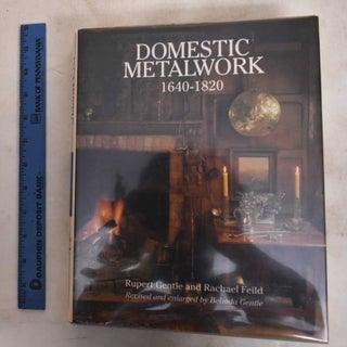Item #178961 Domestic Metalwork, 1640-1820. Rupert Gentle, Rachael Feild