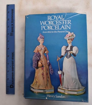 Item #178973 Royal Worcester Porcelain: From 1862 to the Present Day. Henry Sandon