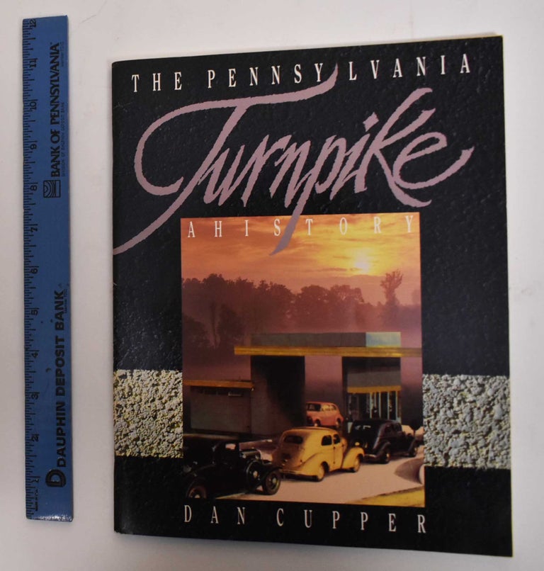 Item #178985 The Pennsylvania Turnpike: A History. Dan Cupper.