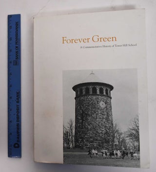 Item #178998 Forever Green, A Commemorative History of Tower Hill School. Alison C. McKenna,...