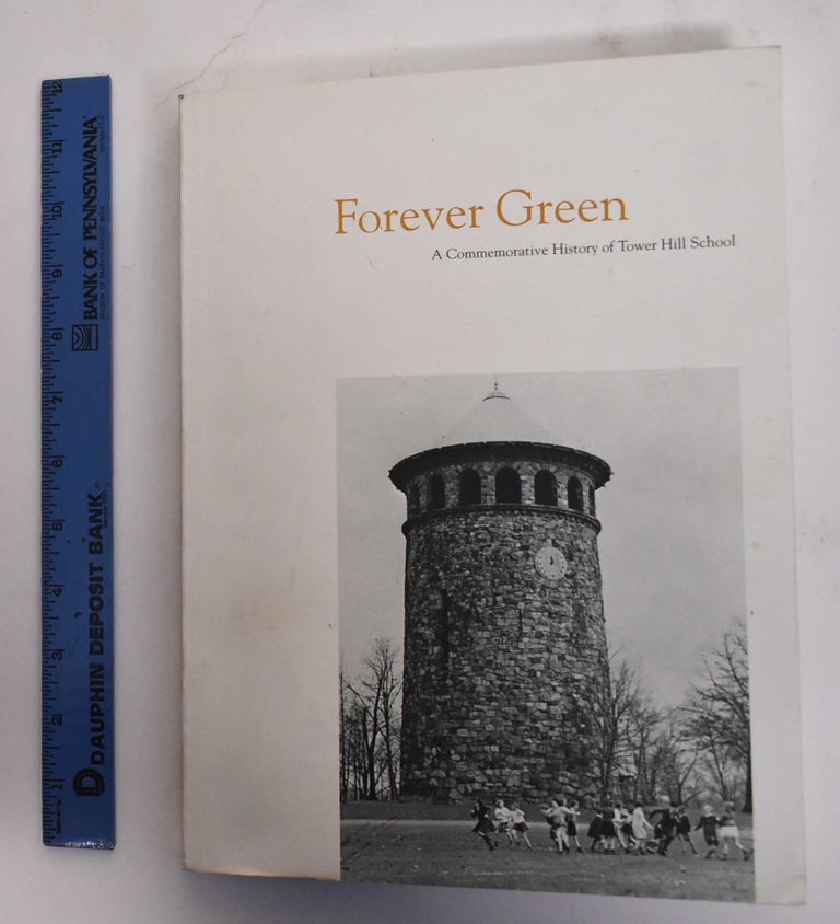 Item #178998 Forever Green, A Commemorative History of Tower Hill School. Alison C. McKenna, Susan Mulchahey Chase.
