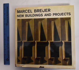 Item #179037 Marcel Breuer, new buildings and projects. Marcel Breuer, Tician Papachristou