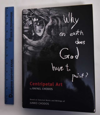 Item #179081 Why On earth Does God Have To Paint? Rafael Chodos, Junko Chodos
