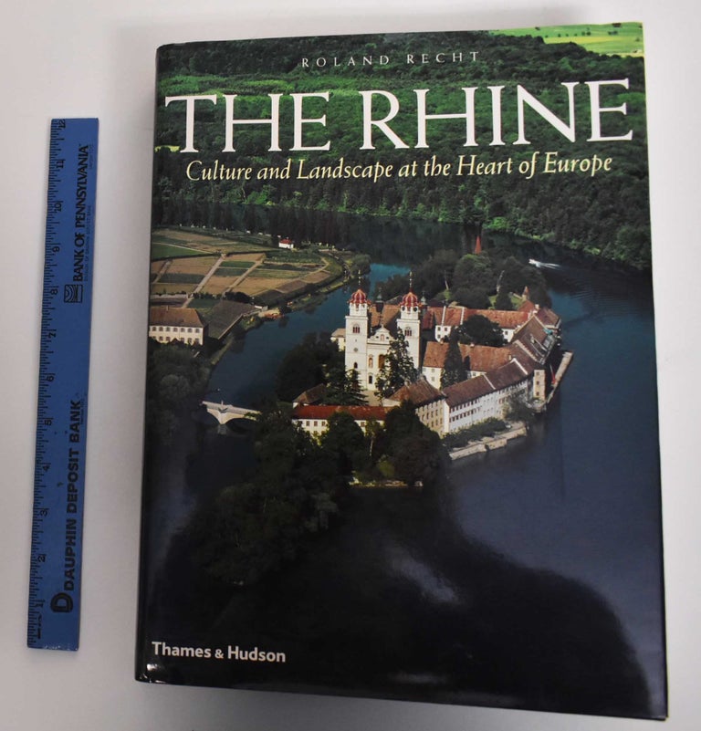 Item #179107 The Rhine: Culture and Landscape at the Heart of Europe. Roland Recht.