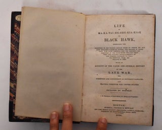 Item #179139 Life of Ma-ka-tai-me-she-kia-kiak or Black Hawk, embracing the tradition of his...