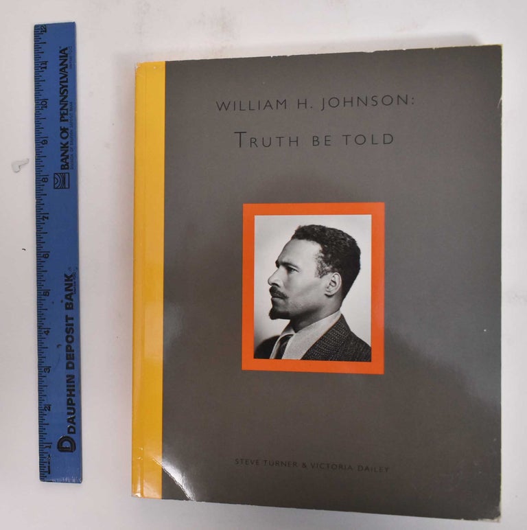 Item #179152 William H. Johnson: Truth Be Told. Steve Turner, Victoria Dailey.