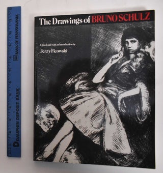 Item #179193 The Drawings of Bruno Schulz. Bruno Schulz, Jerzy Ficowski, Ewa Kuryluk, Adam Kackowski