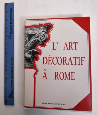 Item #179195 L'Art Decoratif a Rome: A la Fin de la Republique et au Debut du Principat. Ecole...