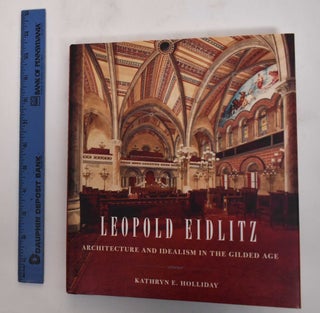 Item #179214 Leopold Eidlitz: Architecture and Idealism in the Gilded Age. Kathryn E. Holliday