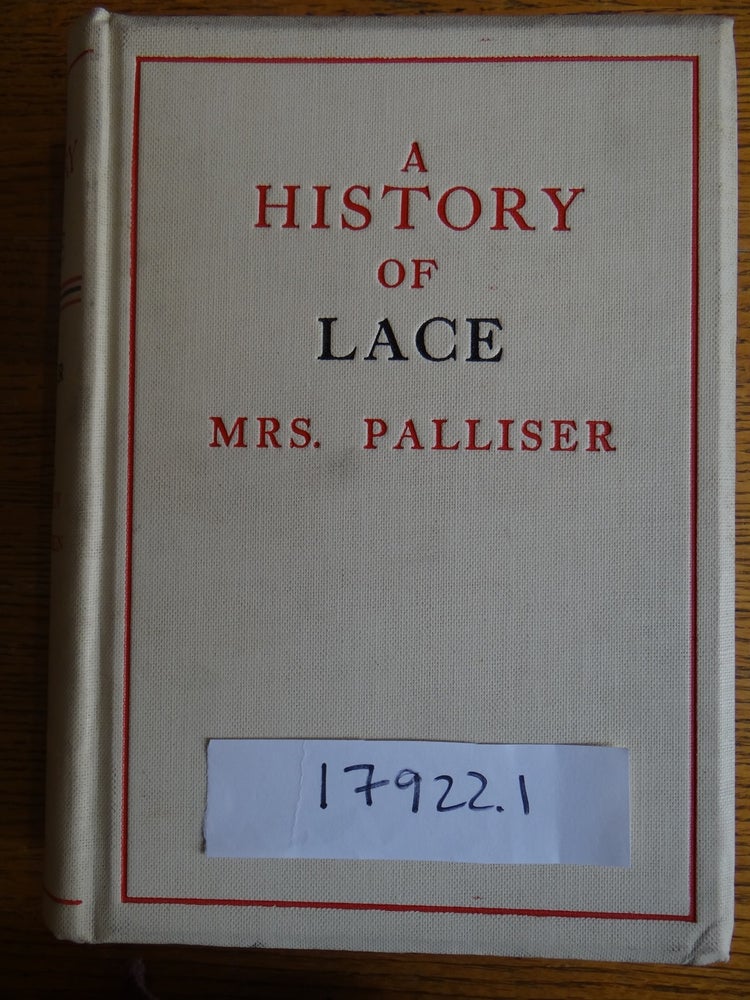 Item #17922000001 History of Lace: Entirely Revised, Rewritten, and Enlarged under the Editorship of M Jourdain and Alice Dryden. Mrs. Bury Palliser.