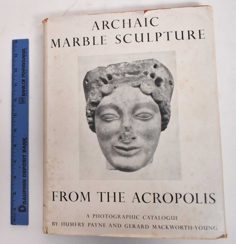 Item #179251 Archaic Marble Sculpture From the Acropolis: A Photographic Catalogue. Humfry Payne.