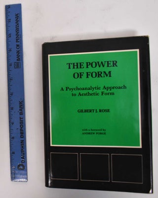 Item #179286 The Power of Form: A Psychoanalytic Approach to Aesthetic Form. Gilbert J. Rose,...