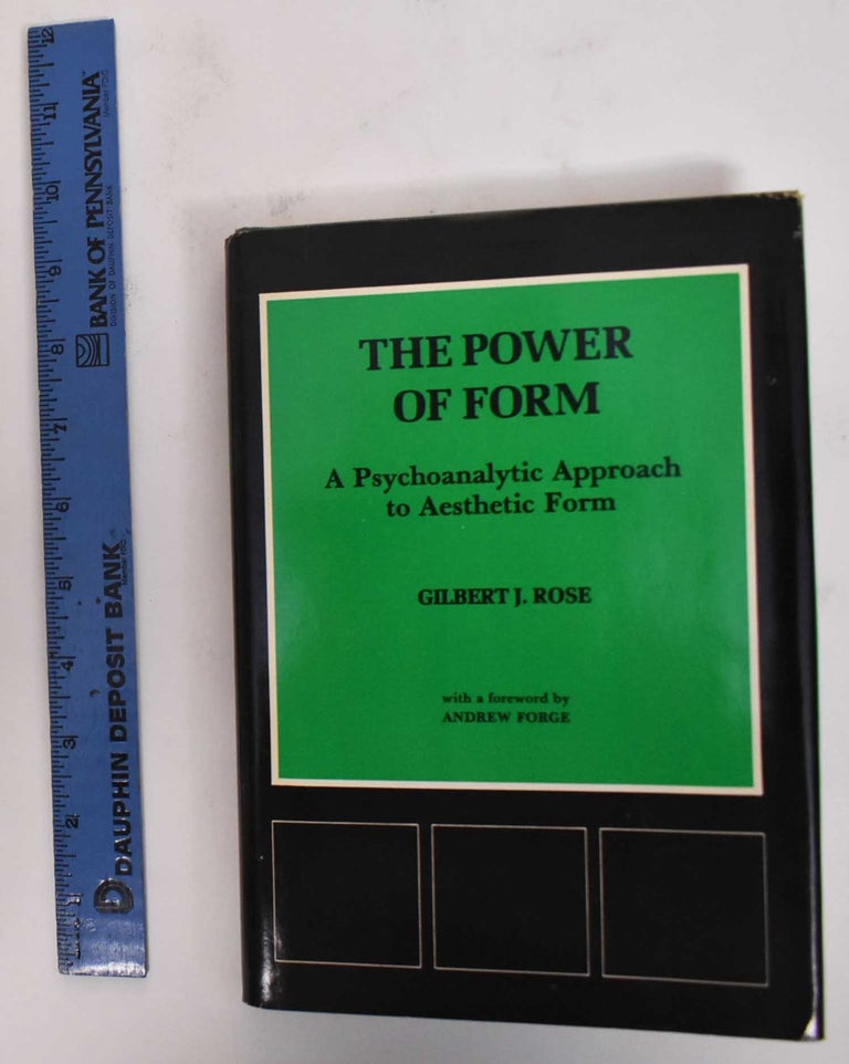 Item #179286 The Power of Form: A Psychoanalytic Approach to Aesthetic Form. Gilbert J. Rose, Andrew Forge.