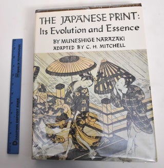 Item #179357 The Japanese Print: Its Evolution and Essence. Muneshige Narazaki, C H. Mitchell