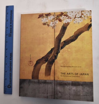 Item #179360 The Arts of Japan: An International Symposium. Miyeko Murase, Judith G. Smith
