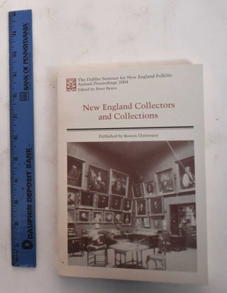 Item #179361 New England Collectors and Collections. Peter Benes, Jane Montague Benes