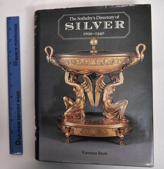 Item #179388 The Sotheby's Directory Of Silver, 1600-1940. Vanessa Brett