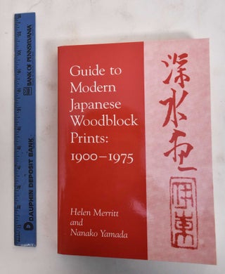 Item #179404 Guide to Modern Japanese Woodblock Prints: 1900-1975. Helen Merritt, Nanako Yamada