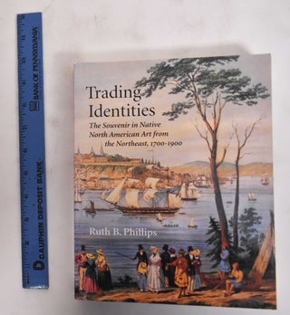 Item #179454 Trading Identities: The Souvenir in North American Art From the Northeast,...