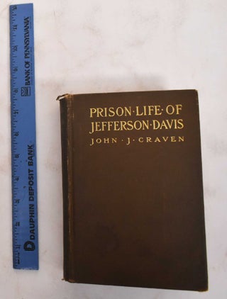 Item #179458 Prison Life of Jefferson Davis, Embracing Details and Incidents in his Captivity,...