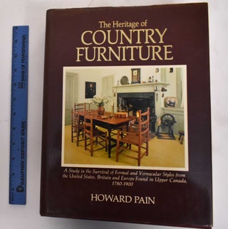 Item #179460 The Heritage of Country Furniture: A Study in the Survival of Formal and Vernacular...