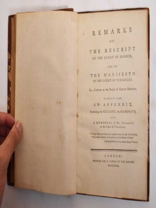 Remarks on the Rescript of the Court of Madrid, and on the Manifesto of the Court of Versailles: In a letter to the people of Great Britain, to which is appended an appendix containing the rescript, the manifesto, and a memorial of Dr. Franklyn to the court of Versailles.