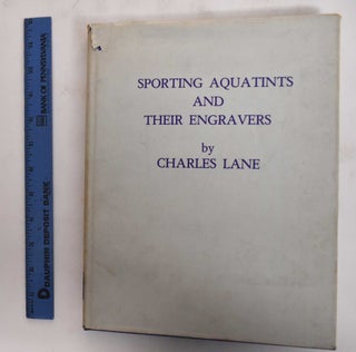 Item #179526 Sporting Aquatints and Their Engravers. Volume 1, (1775-1820). Charles Lane