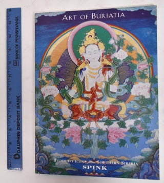 Item #179539 Art of Buriatia: Buddhist Icons From Southern Siberia. Deborah Ashencaen, Gennady...