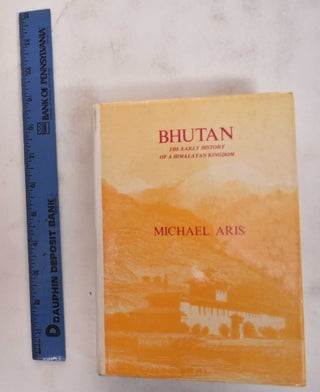 Item #179544 Bhutan: The Early History of a Himalayan Kingdom. Michael Aris